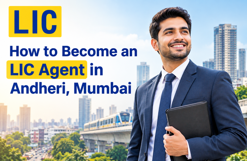 How to Become an LIC Agent in Andheri, Mumbai